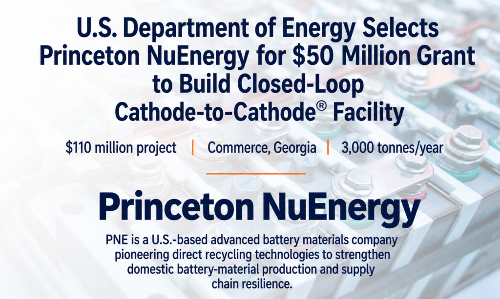 U.S. Department of Energy Selects Princeton NuEnergy for$50 Million Grant to Build Closed-Loop Cathode-to-Cathode® Facility