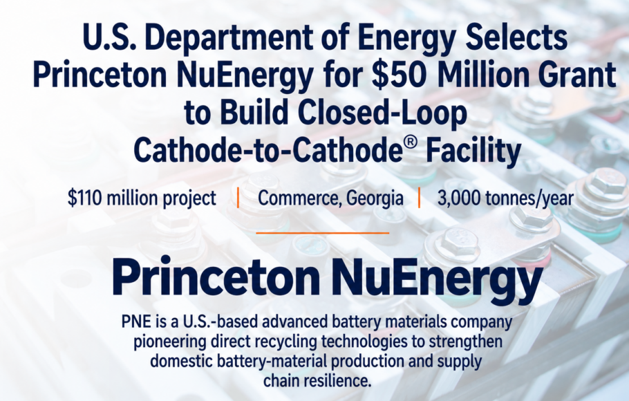 U.S. Department of Energy Selects Princeton NuEnergy for$50 Million Grant to Build Closed-Loop Cathode-to-Cathode® Facility